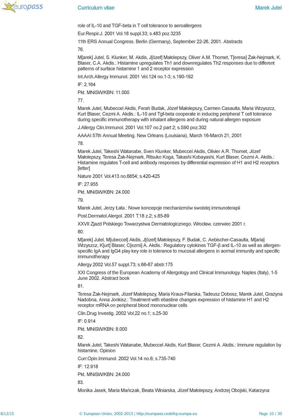 Arch.Allergy Immunol. 2001 Vol.124 no.1-3; s.190-192 IF: 2.164 Pkt. MNiSW/KBN: 11.000 77.