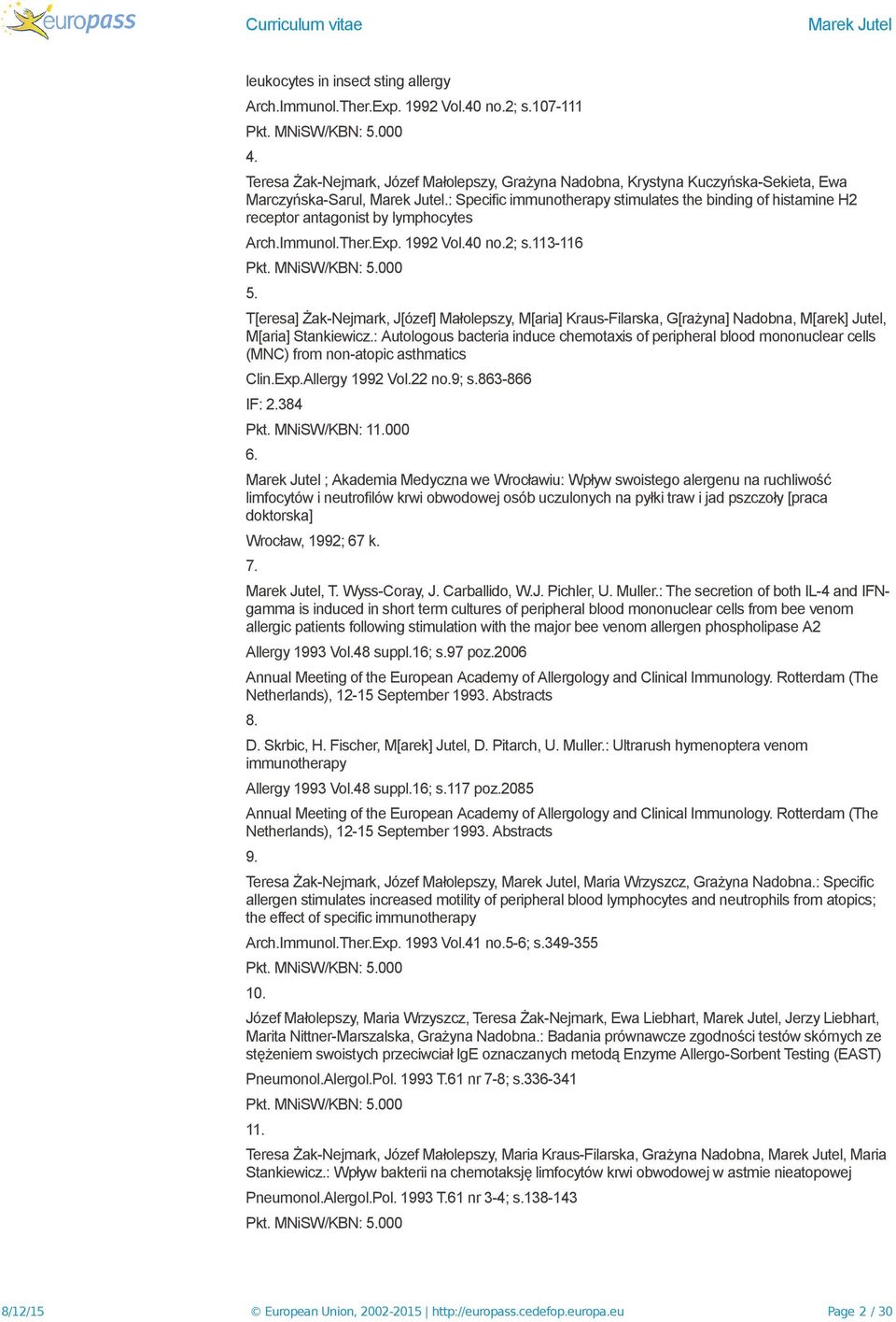 : Specific immunotherapy stimulates the binding of histamine H2 receptor antagonist by lymphocytes Arch.Immunol.Ther.Exp. 1992 Vol.40 no.2; s.113-116 Pkt. MNiSW/KBN: 5.000 5.