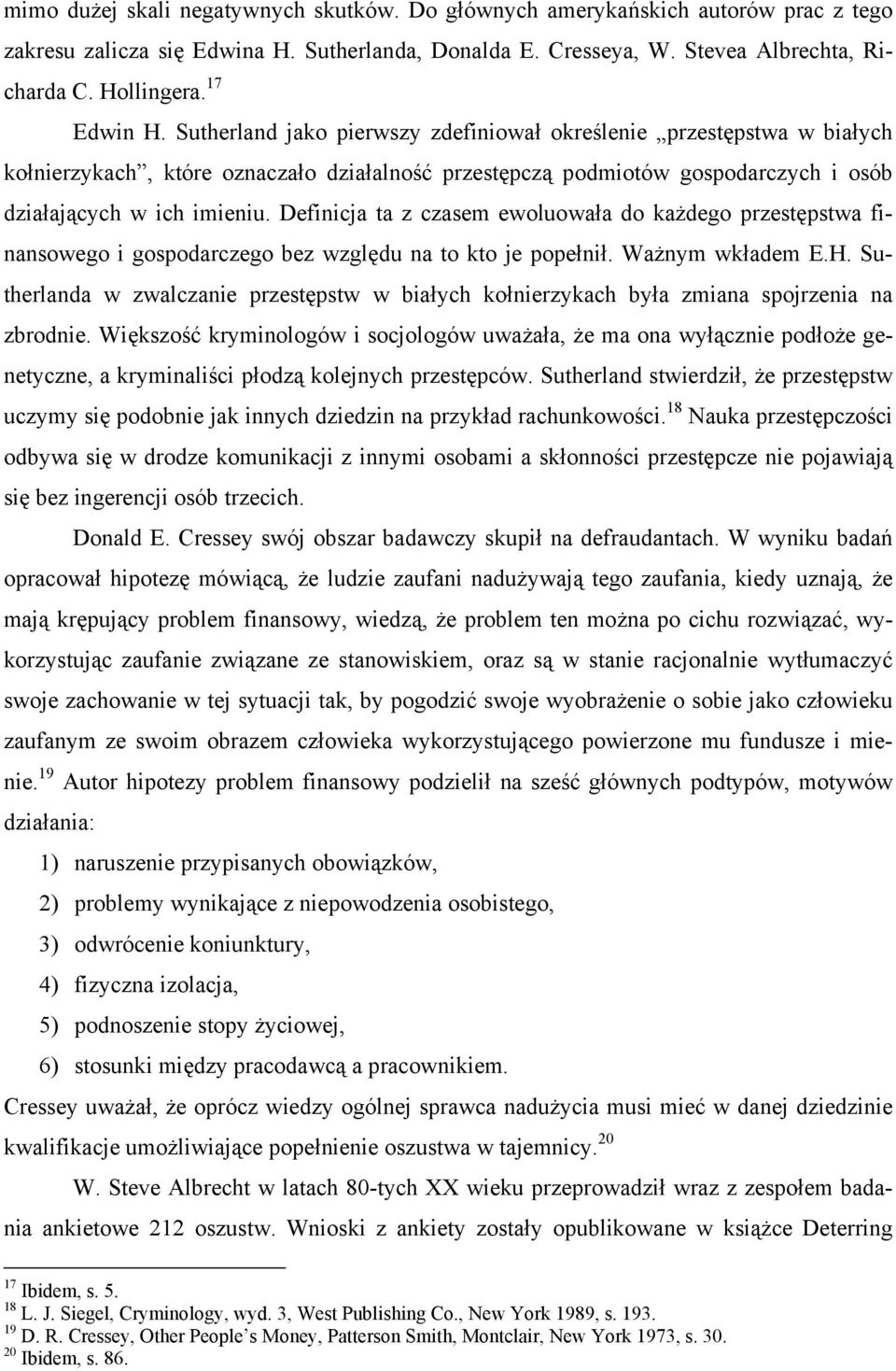 Definicja ta z czasem ewoluowała do każdego przestępstwa finansowego i gospodarczego bez względu na to kto je popełnił. Ważnym wkładem E.H.