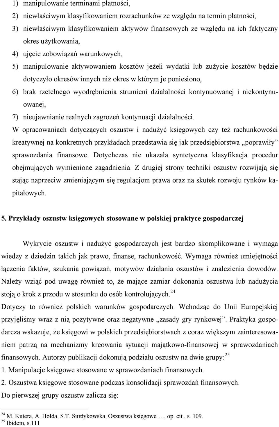 rzetelnego wyodrębnienia strumieni działalności kontynuowanej i niekontynuowanej, 7) nieujawnianie realnych zagrożeń kontynuacji działalności.