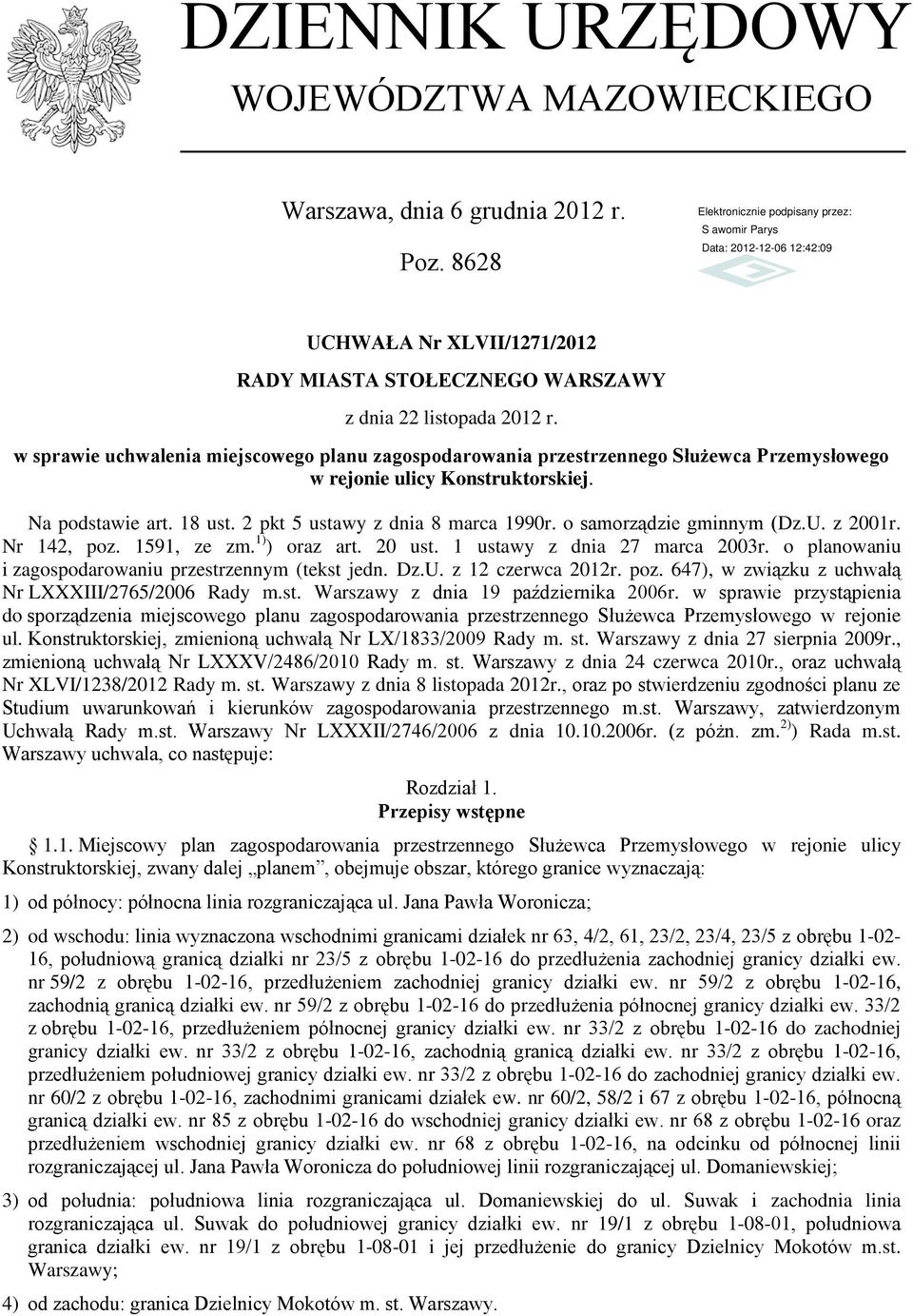 o samorządzie gminnym (Dz.U. z 2001r. Nr 142, poz. 1591, ze zm. 1) ) oraz art. 20 ust. 1 ustawy z dnia 27 marca 2003r. o planowaniu i zagospodarowaniu przestrzennym (tekst jedn. Dz.U. z 12 czerwca 2012r.