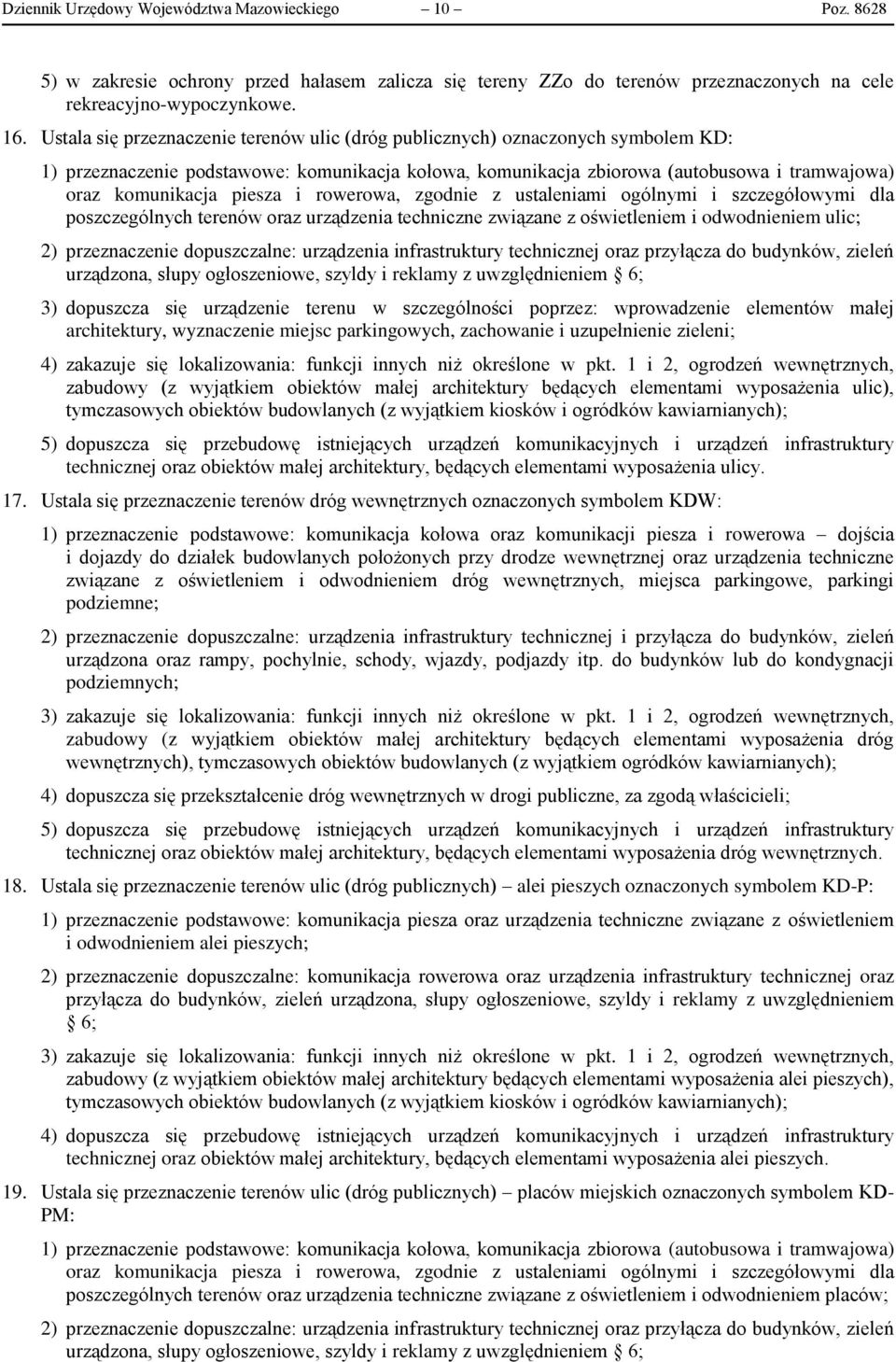 piesza i rowerowa, zgodnie z ustaleniami ogólnymi i szczegółowymi dla poszczególnych terenów oraz urządzenia techniczne związane z oświetleniem i odwodnieniem ulic; 2) przeznaczenie dopuszczalne: