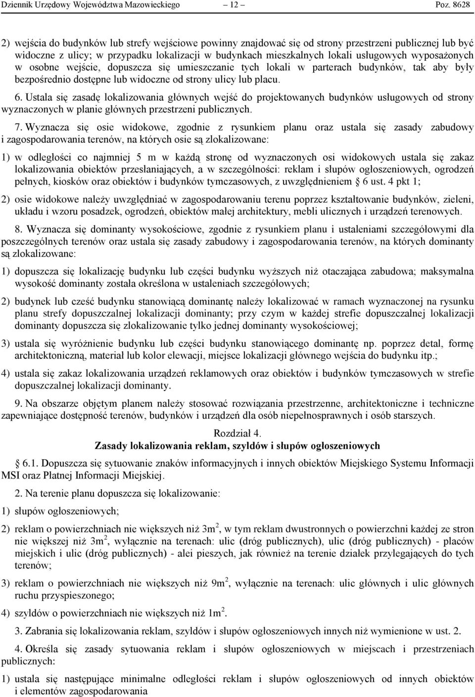 wyposażonych w osobne wejście, dopuszcza się umieszczanie tych lokali w parterach budynków, tak aby były bezpośrednio dostępne lub widoczne od strony ulicy lub placu. 6.