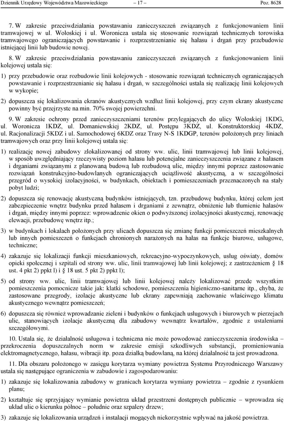 8. W zakresie przeciwdziałania powstawaniu zanieczyszczeń związanych z funkcjonowaniem linii kolejowej ustala się: 1) przy przebudowie oraz rozbudowie linii kolejowych - stosowanie rozwiązań