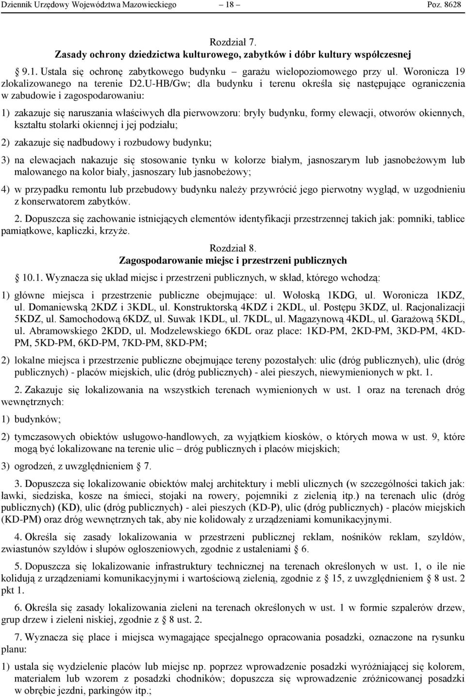 U-HB/Gw; dla budynku i terenu określa się następujące ograniczenia w zabudowie i zagospodarowaniu: 1) zakazuje się naruszania właściwych dla pierwowzoru: bryły budynku, formy elewacji, otworów