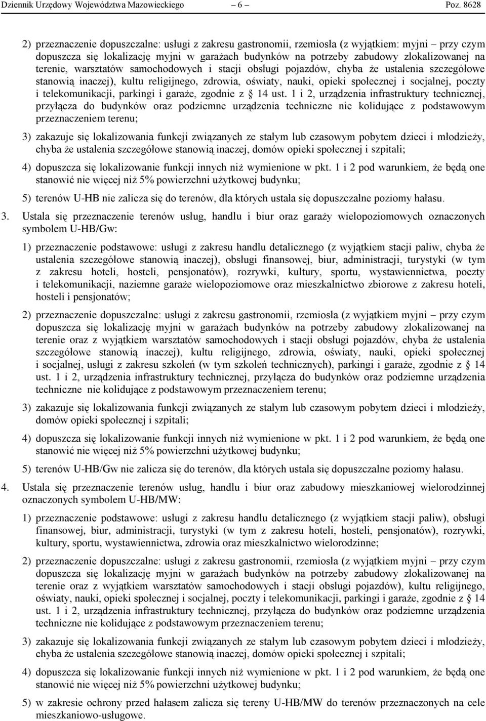 terenie, warsztatów samochodowych i stacji obsługi pojazdów, chyba że ustalenia szczegółowe stanowią inaczej), kultu religijnego, zdrowia, oświaty, nauki, opieki społecznej i socjalnej, poczty i