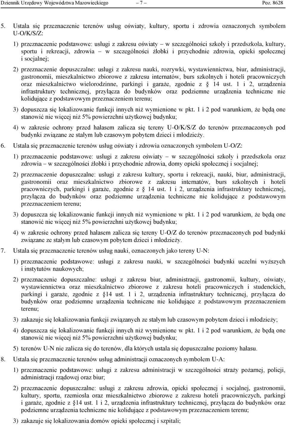 kultury, sportu i rekreacji, zdrowia w szczególności żłobki i przychodnie zdrowia, opieki społecznej i socjalnej; 2) przeznaczenie dopuszczalne: usługi z zakresu nauki, rozrywki, wystawiennictwa,