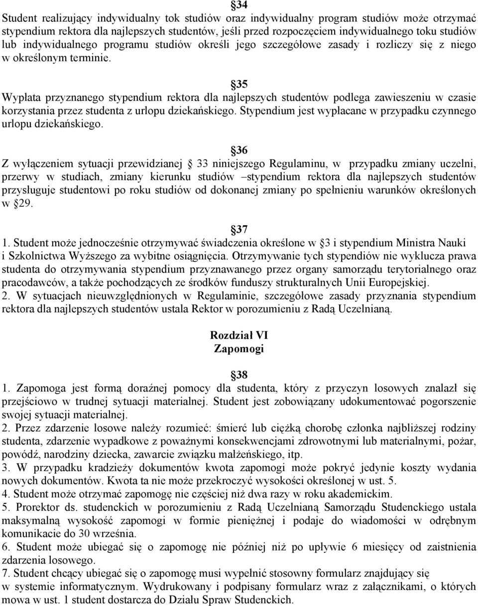 35 Wypłata przyznanego stypendium rektora dla najlepszych studentów podlega zawieszeniu w czasie korzystania przez studenta z urlopu dziekańskiego.