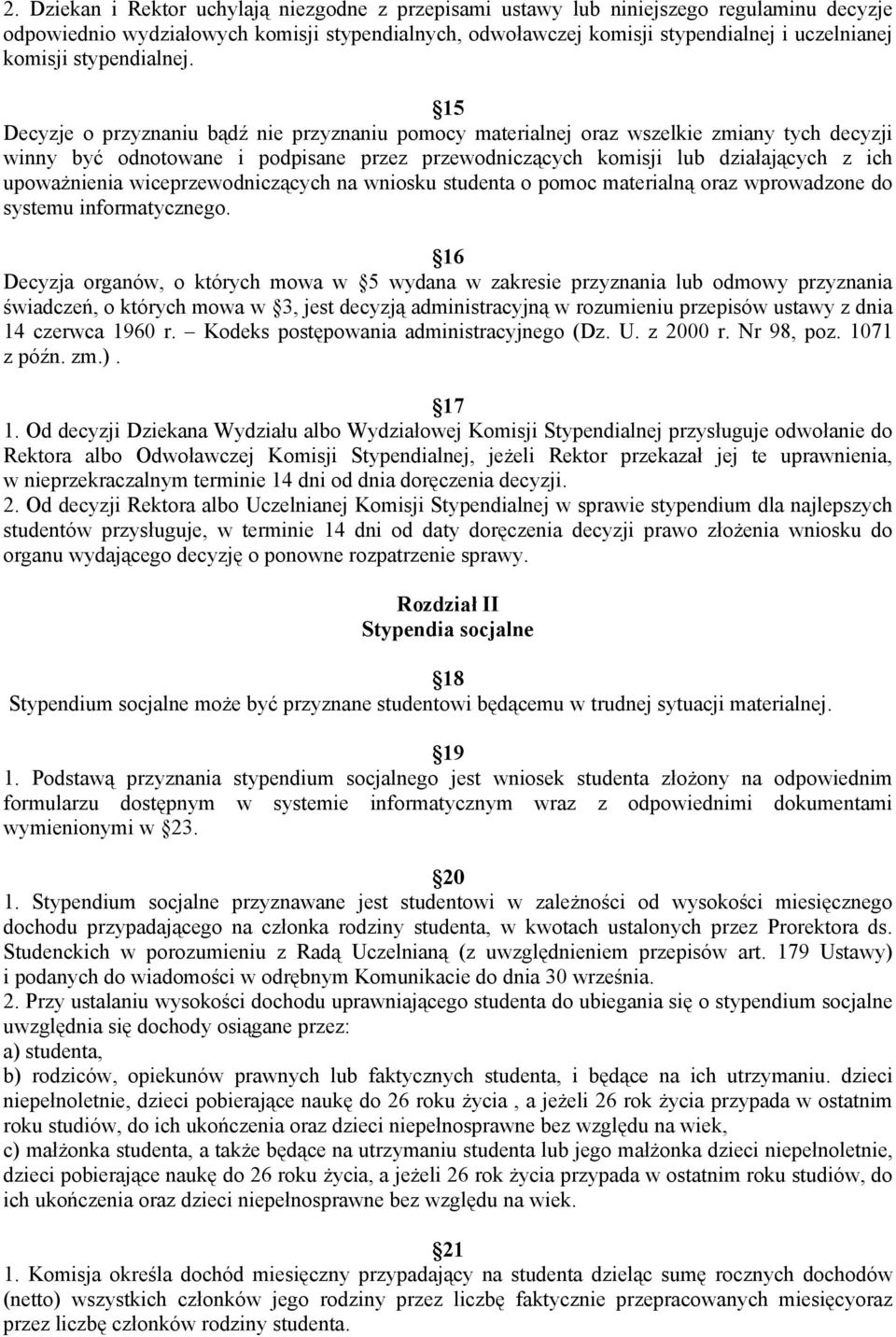 15 Decyzje o przyznaniu bądź nie przyznaniu pomocy materialnej oraz wszelkie zmiany tych decyzji winny być odnotowane i podpisane przez przewodniczących komisji lub działających z ich upoważnienia