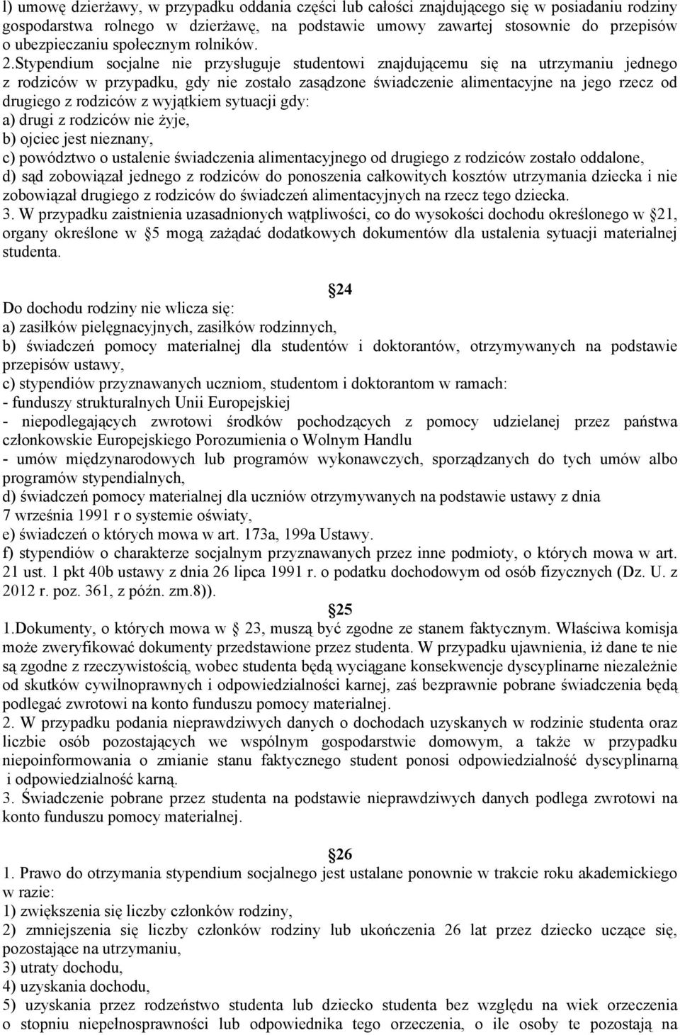 Stypendium socjalne nie przysługuje studentowi znajdującemu się na utrzymaniu jednego z rodziców w przypadku, gdy nie zostało zasądzone świadczenie alimentacyjne na jego rzecz od drugiego z rodziców