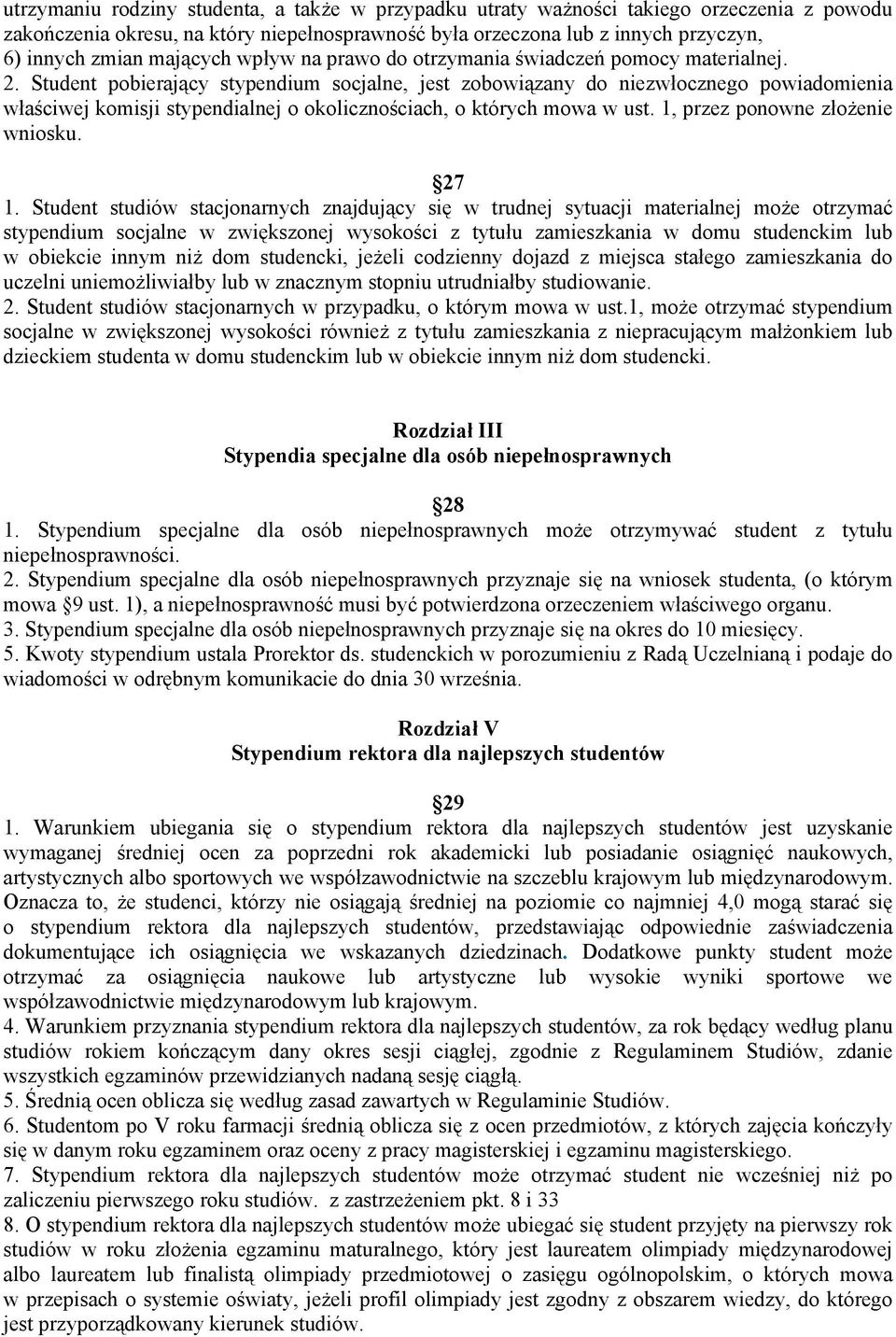 Student pobierający stypendium socjalne, jest zobowiązany do niezwłocznego powiadomienia właściwej komisji stypendialnej o okolicznościach, o których mowa w ust. 1, przez ponowne złożenie wniosku.