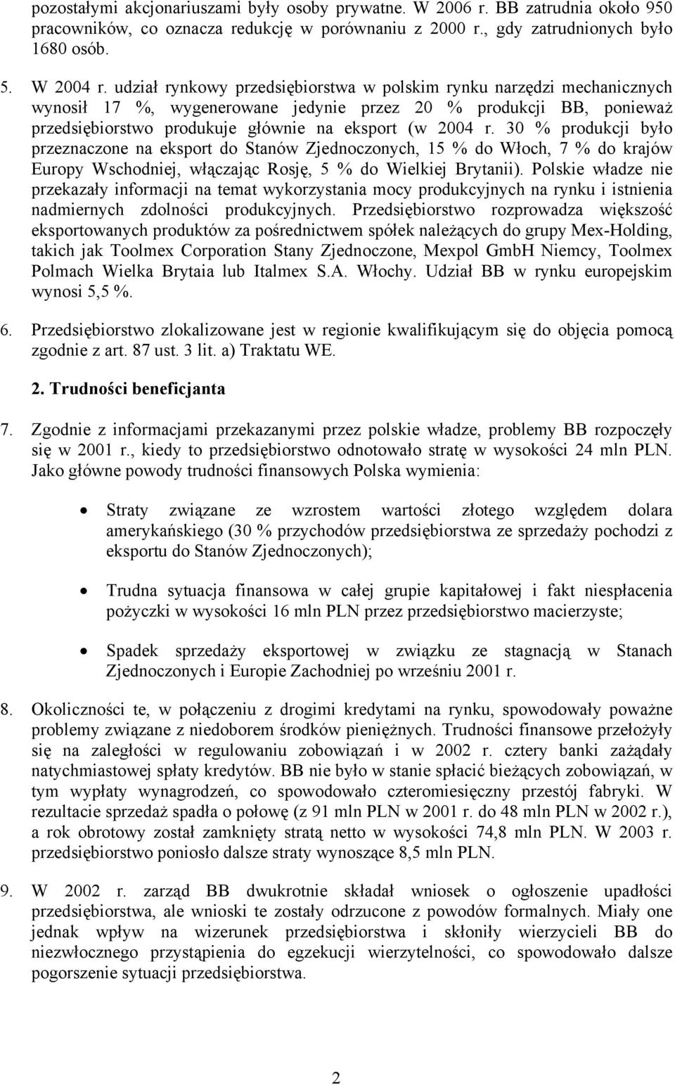 30 % produkcji było przeznaczone na eksport do Stanów Zjednoczonych, 15 % do Włoch, 7 % do krajów Europy Wschodniej, włączając Rosję, 5 % do Wielkiej Brytanii).