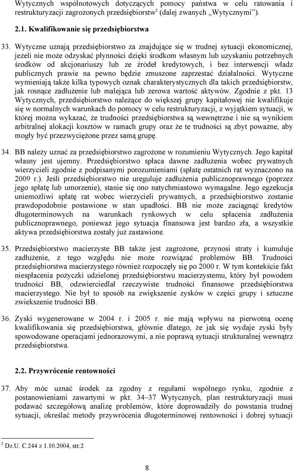 źródeł kredytowych, i bez interwencji władz publicznych prawie na pewno będzie zmuszone zaprzestać działalności.