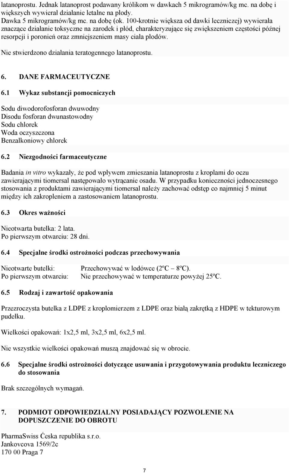 ciała płodów. Nie stwierdzono działania teratogennego latanoprostu. 6. DANE FARMACEUTYCZNE 6.