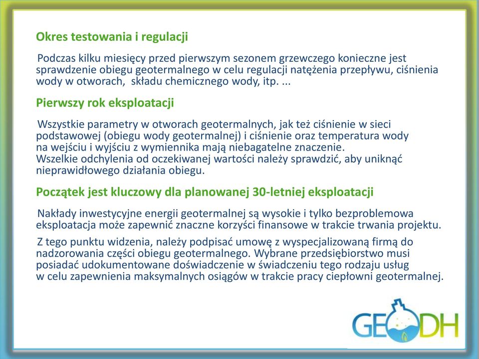 ... Pierwszy rok eksploatacji Wszystkie parametry w otworach geotermalnych, jak też ciśnienie w sieci podstawowej (obiegu wody geotermalnej) i ciśnienie oraz temperatura wody na wejściu i wyjściu z