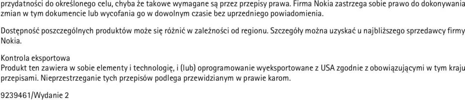 Dostêpno æ poszczególnych produktów mo e siê ró niæ w zale no ci od regionu. Szczegó³y mo na uzyskaæ u najbli szego sprzedawcy firmy Nokia.