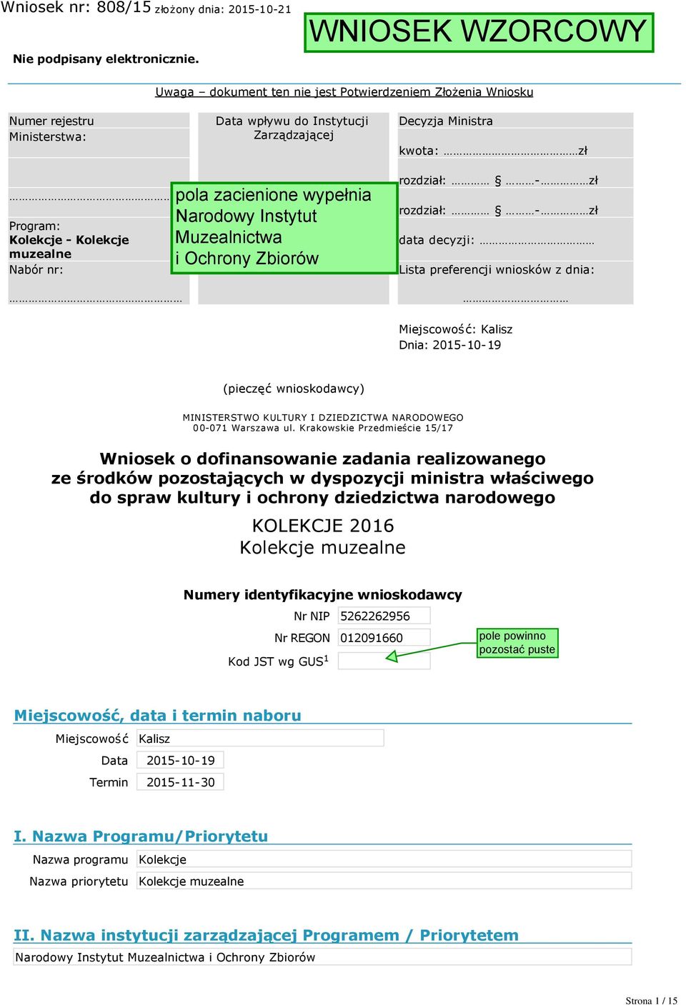 zł rozdział: zł rozdział: zł data decyzji: Lista preferencji wniosków z dnia: Miejscowość: Kalisz Dnia: 2015 10 19 (pieczęć wnioskodawcy) MINISTERSTWO KULTURY I DZIEDZICTWA NARODOWEGO 00 071 Warszawa