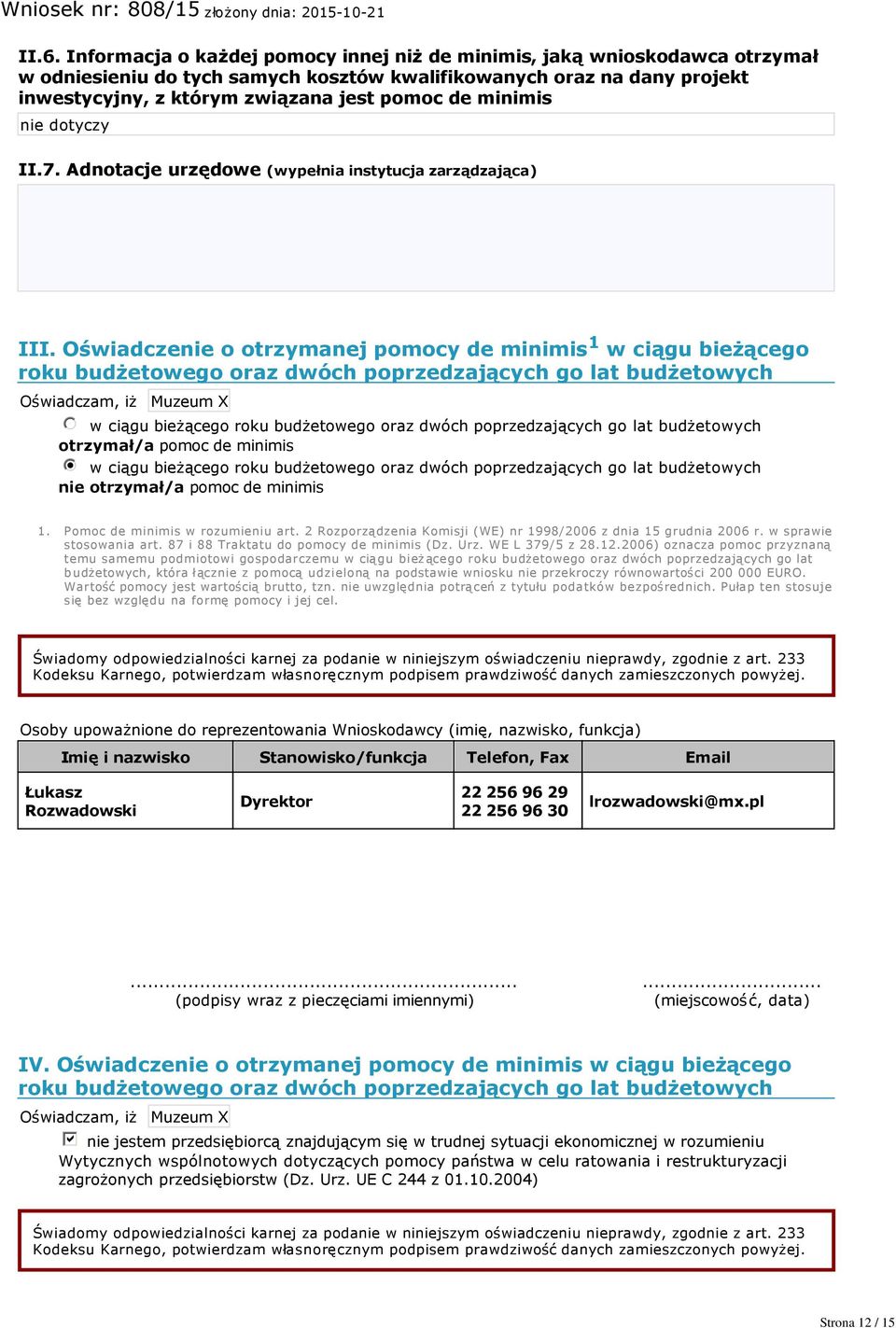 Oświadczenie o otrzymanej pomocy de minimis 1 w ciągu bieżącego roku budżetowego oraz dwóch poprzedzających go lat budżetowych Oświadczam, iż Muzeum X nmlkj w ciągu bieżącego roku budżetowego oraz