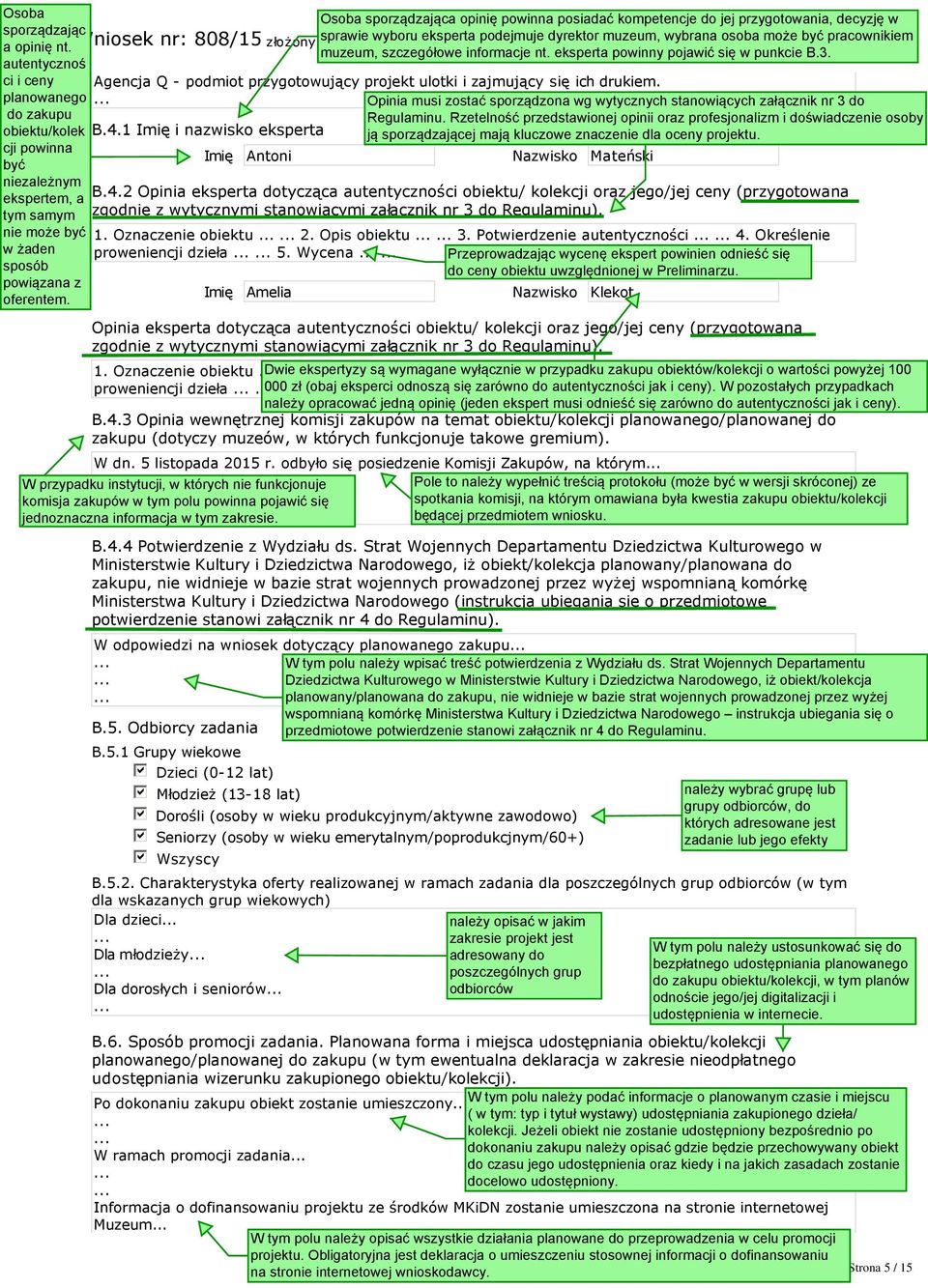 2 Opinia eksperta dotycząca autentyczności obiektu/ kolekcji oraz jego/jej ceny (przygotowana zgodnie z wytycznymi stanowiącymi załącznik nr 3 do Regulaminu). 1. Oznaczenie obiektu 2. Opis obiektu 3.