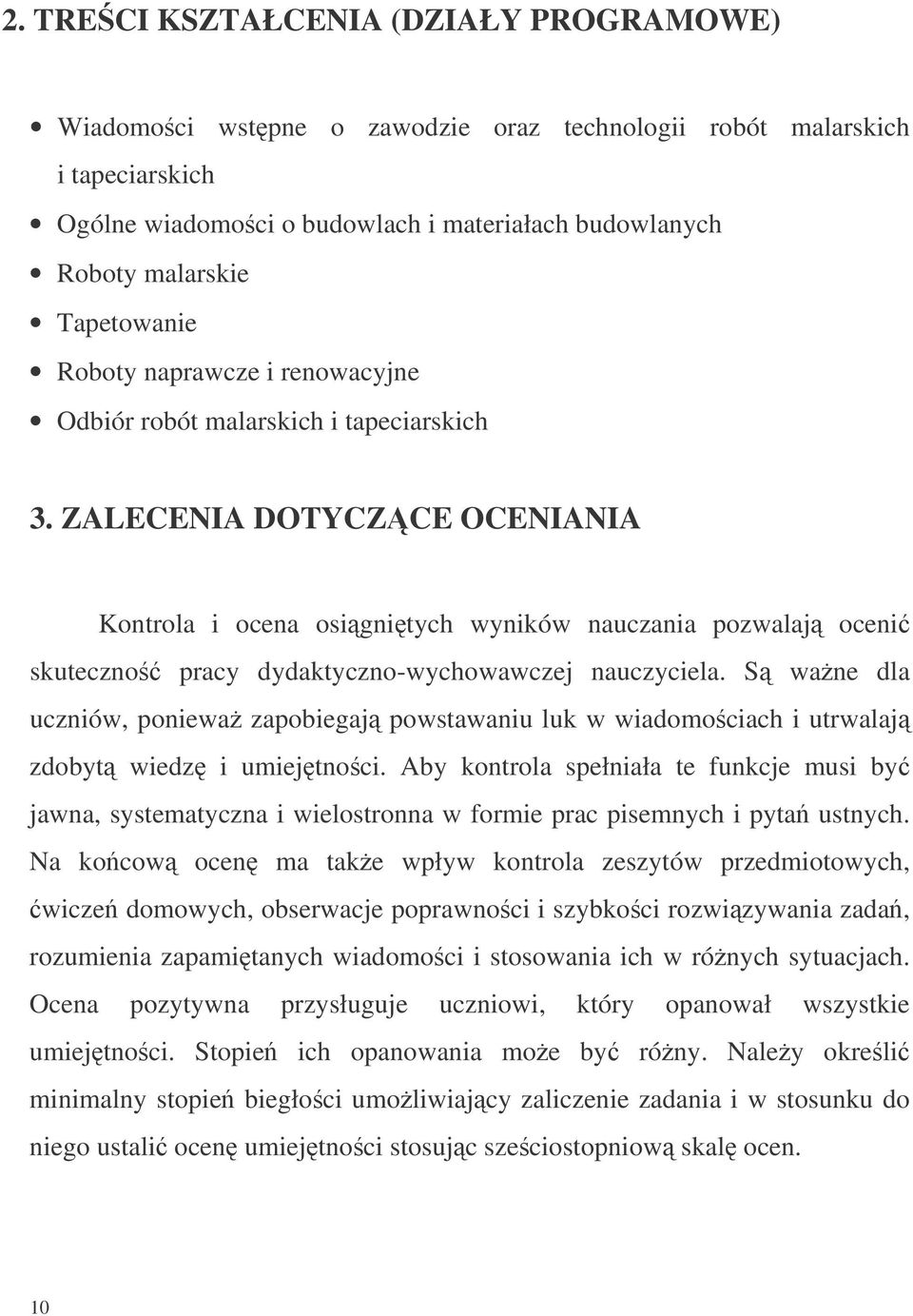 ZALECENIA DOTYCZCE OCENIANIA Kontrola i ocena osignitych wyników nauczania pozwalaj oceni skuteczno pracy dydaktyczno-wychowawczej nauczyciela.