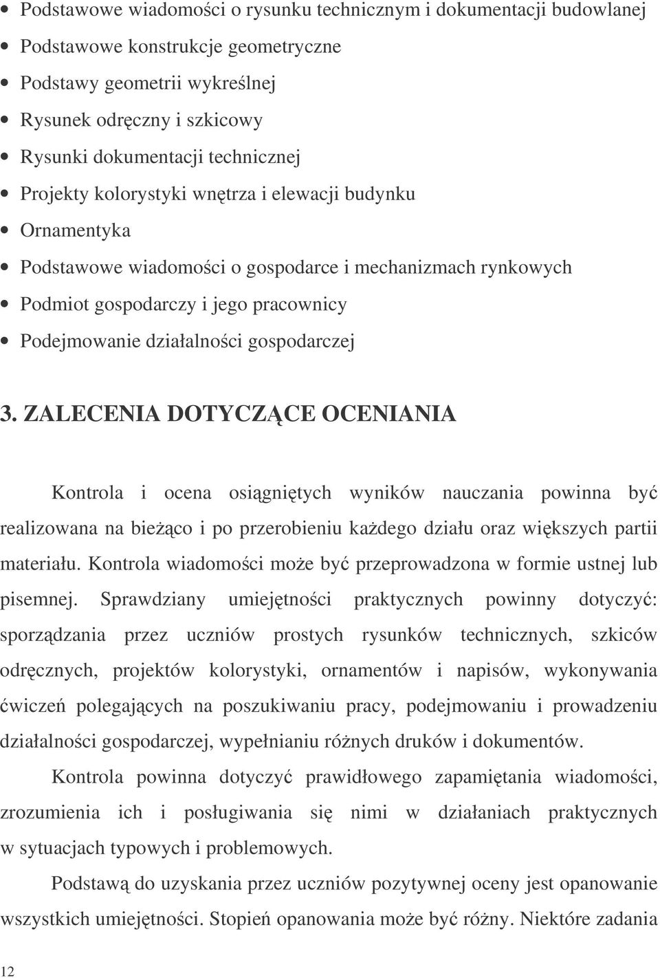 ZALECENIA DOTYCZCE OCENIANIA Kontrola i ocena osignitych wyników nauczania powinna by realizowana na bieco i po przerobieniu kadego działu oraz wikszych partii materiału.