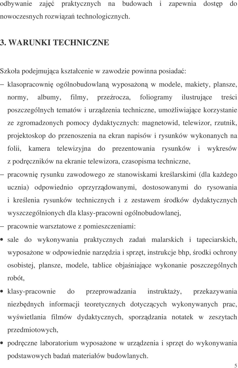 treci poszczególnych tematów i urzdzenia techniczne, umoliwiajce korzystanie ze zgromadzonych pomocy dydaktycznych: magnetowid, telewizor, rzutnik, projektoskop do przenoszenia na ekran napisów i