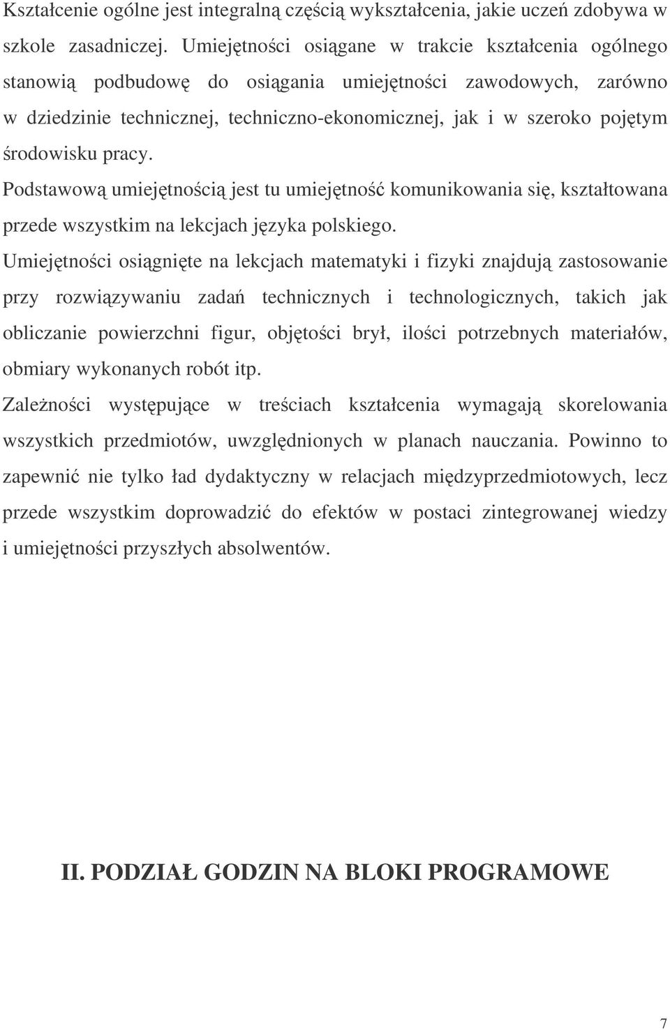 Podstawow umiejtnoci jest tu umiejtno komunikowania si, kształtowana przede wszystkim na lekcjach jzyka polskiego.