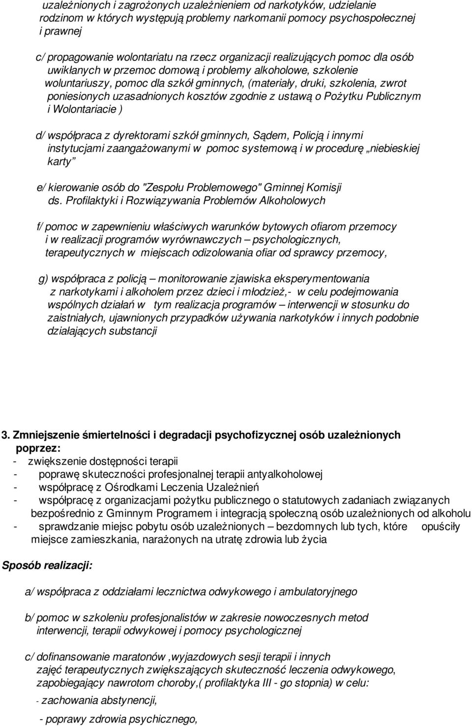 uzasadnionych kosztów zgodnie z ustawą o Pożytku Publicznym i Wolontariacie ) d/ współpraca z dyrektorami szkół gminnych, Sądem, Policją i innymi instytucjami zaangażowanymi w pomoc systemową i w