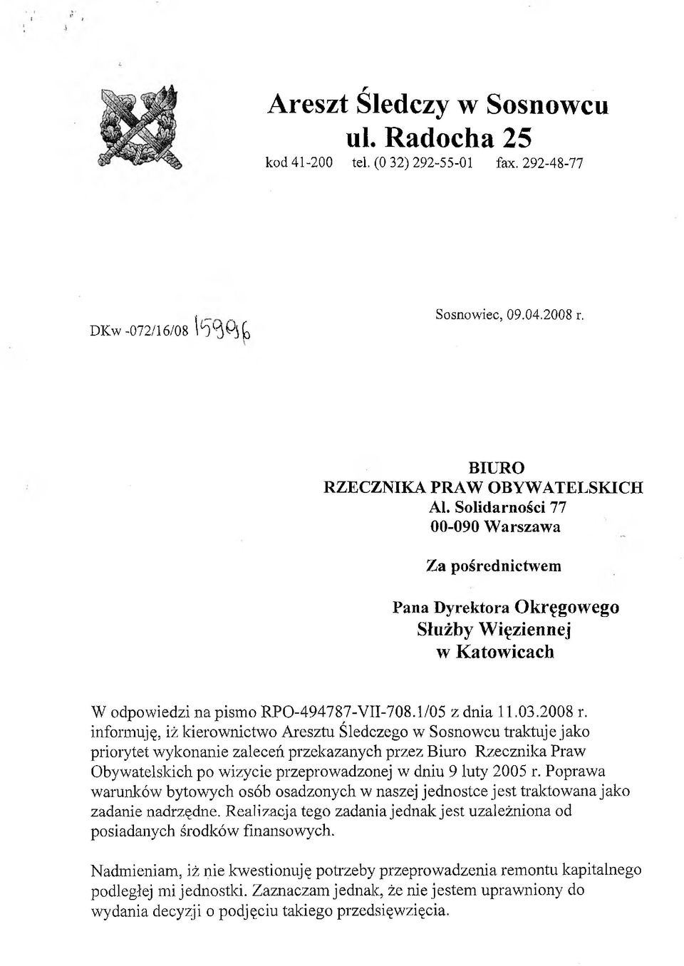 informuję, iż kierownictwo Aresztu Śledczego w Sosnowcu traktuje jako priorytet wykonanie zaleceń przekazanych przez Biuro Rzecznika Praw Obywatelskich po wizycie przeprowadzonej w dniu 9 luty 2005 r.