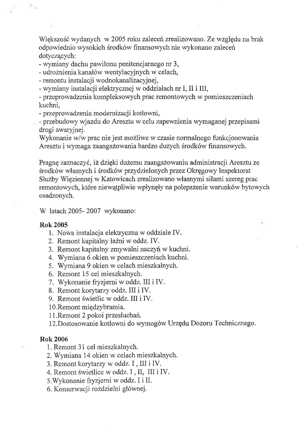 instalacji wodnokanalizacyjnej, - wymiany instalacji elektrycznej w oddziałach nr I, II i III, - przeprowadzenia kompleksowych prac remontowych w pomieszczeniach kuchni, - przeprowadzenia