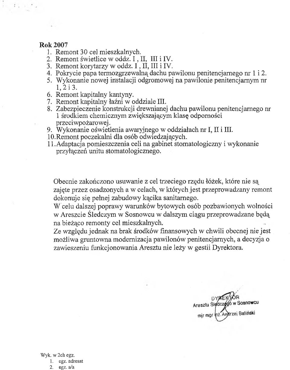 Remont kapitalny łaźni w oddziale III. 8. Zabezpieczenie konstrukcji drewnianej dachu pawilonu penitencjarnego nr 1 środldem chemicznym zwiększającym klasę odporności przeciwpożarowej. 9.