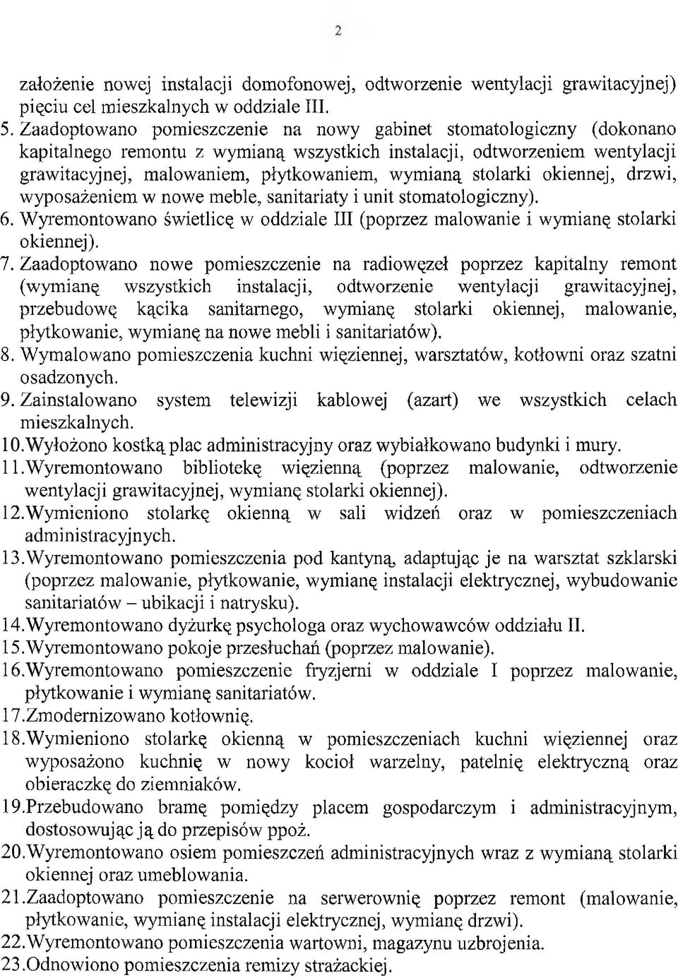 stolarki okiennej, drzwi, wyposażeniem w nowe meble, sanitariaty i unit stomatologiczny). 6. Wyremontowano świetlicę w oddziale III (poprzez malowanie i wymianę stolarki okiennej). 7.