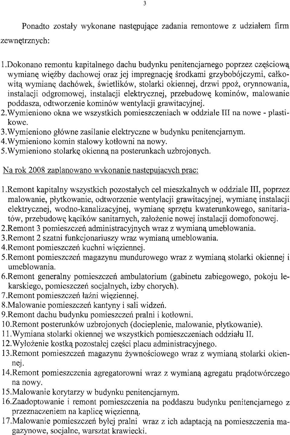 okiennej, drzwi ppoż, orynnowania, instalacji odgromowej, instalacji elektrycznej, przebudowę kominów, malowanie poddasza, odtworzenie kominów wentylacji grawitacyjnej. 2.