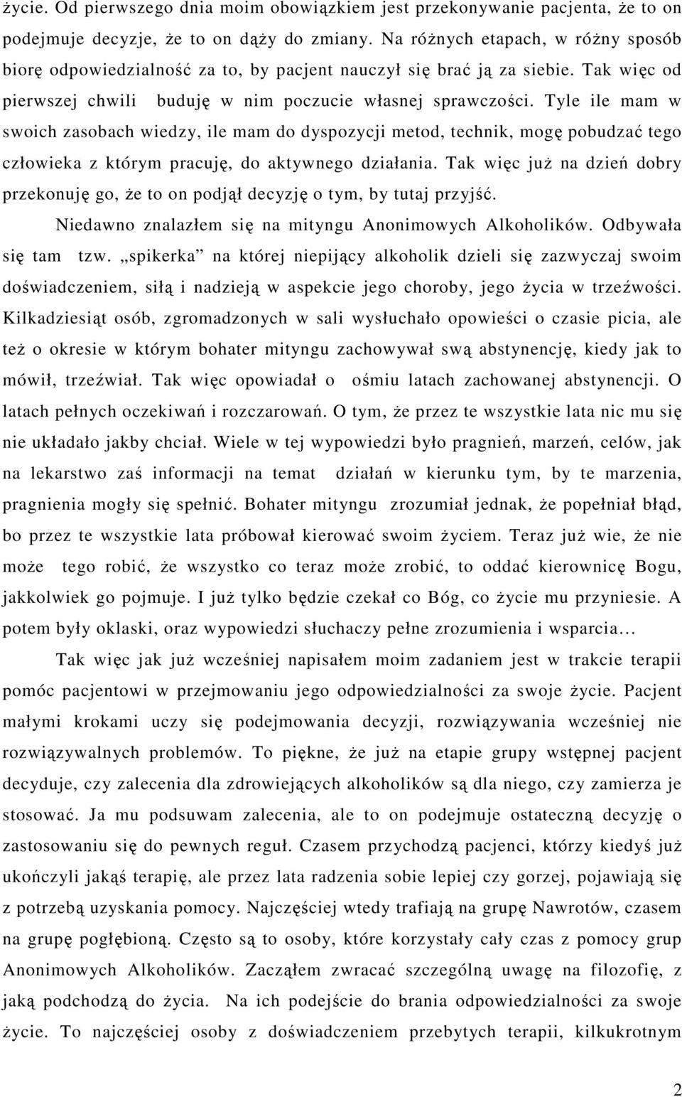 Tyle ile mam w swoich zasobach wiedzy, ile mam do dyspozycji metod, technik, mogę pobudzać tego człowieka z którym pracuję, do aktywnego działania.