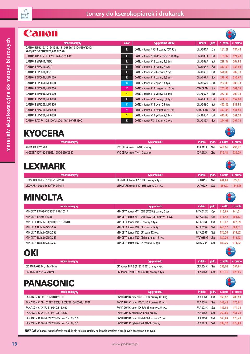 CNA062X Szt 219,37 267,63 CANON LBP3310/3370 K CANON toner 715 czarny 3 tys. CNA066A Szt 313,89 382,95 CANON LBP3310/3370 K CANON toner 715H czarny 7 tys.