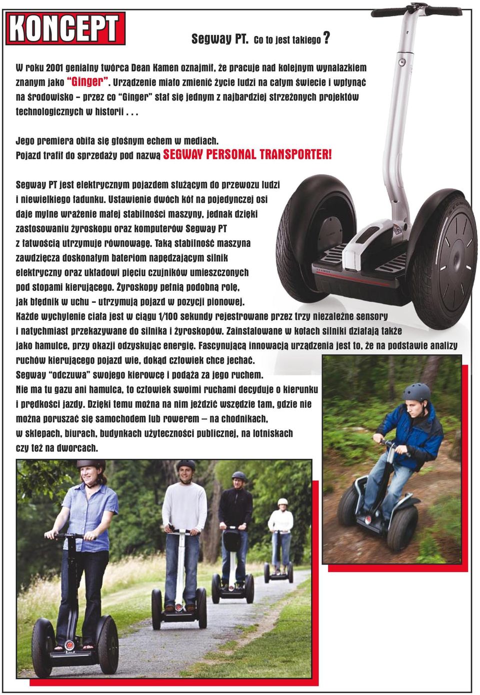 .. Jego premiera obi a si g oênym echem w mediach. Pojazd trafi do sprzeda y pod nazwà SEGWAY PERSONAL TRANSPORTER!