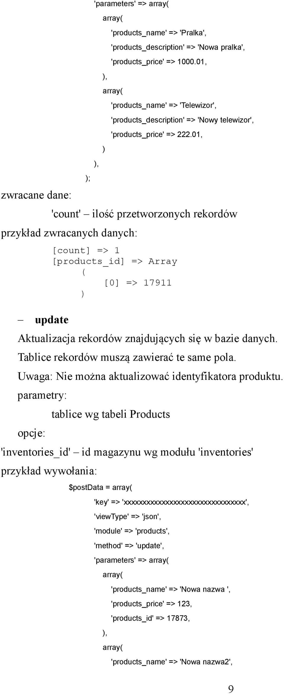 01, 'count' ilość przetworzonych rekordów update [count] => 1 [products_id] => Array [0] => 17911 Aktualizacja rekordów znajdujących się w bazie danych.