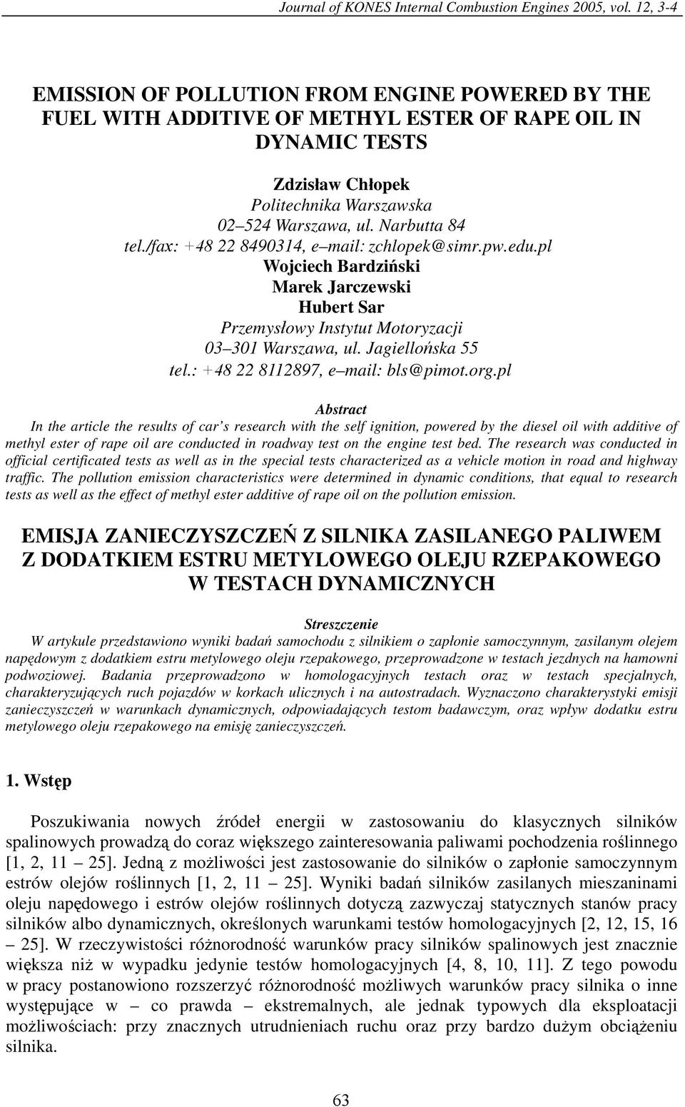 /fax: +48 22 849314, e mail: zchlopek@simr.pw.edu.pl Wojciech Bardziński Marek Jarczewski Hubert Sar Przemysłowy Instytut Motoryzacji 3 31 Warszawa, ul. Jagiellońska 55 tel.