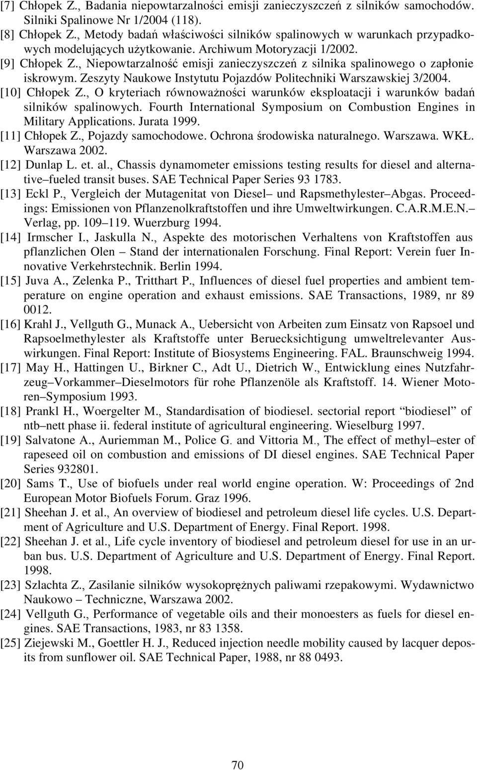 , Niepowtarzalność emisji zanieczyszczeń z silnika spalinowego o zapłonie iskrowym. Zeszyty Naukowe Instytutu Pojazdów Politechniki Warszawskiej 3/24. [1] Chłopek Z.