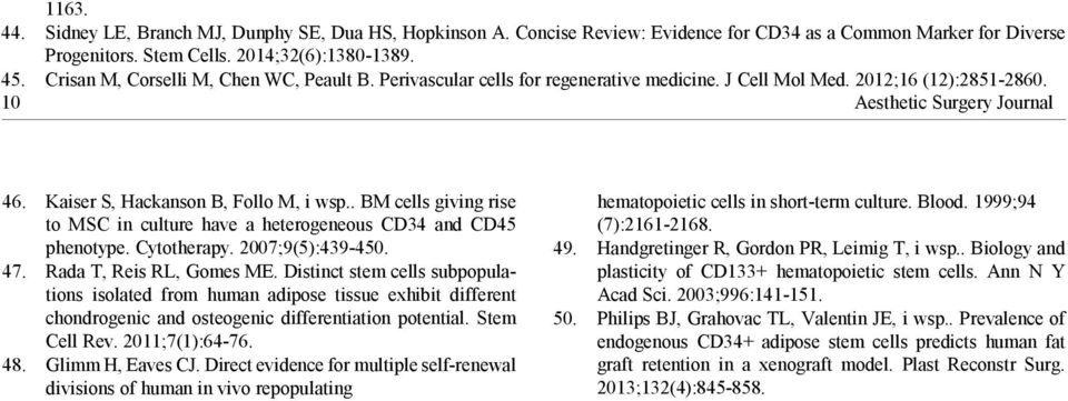 . BM cells giving rise to MSC in culture have a heterogeneous CD34 and CD45 phenotype. Cytotherapy. 2007;9(5):439-450. 47. Rada T, Reis RL, Gomes ME.