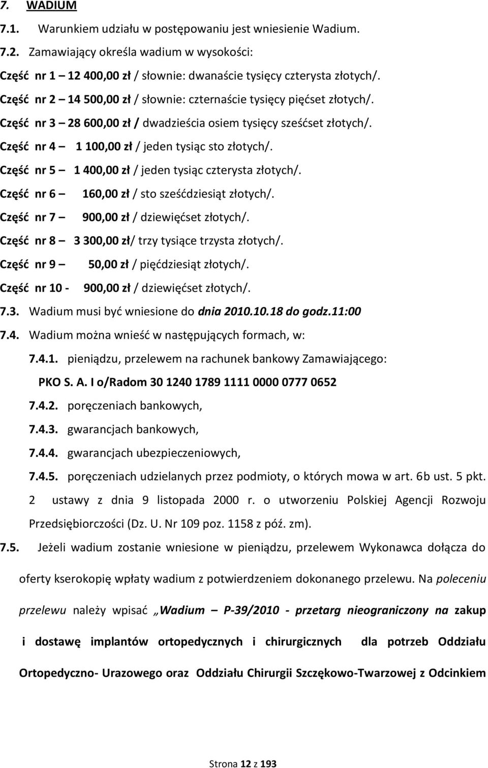 Częśd nr 5 1 400,00 zł / jeden tysiąc czterysta złotych/. Częśd nr 6 160,00 zł / sto sześddziesiąt złotych/. Częśd nr 7 900,00 zł / dziewiędset złotych/.