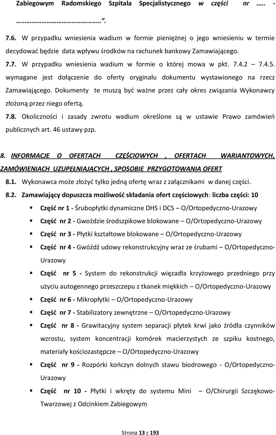 7. W przypadku wniesienia wadium w formie o której mowa w pkt. 7.4.2 7.4.5. wymagane jest dołączenie do oferty oryginału dokumentu wystawionego na rzecz Zamawiającego.