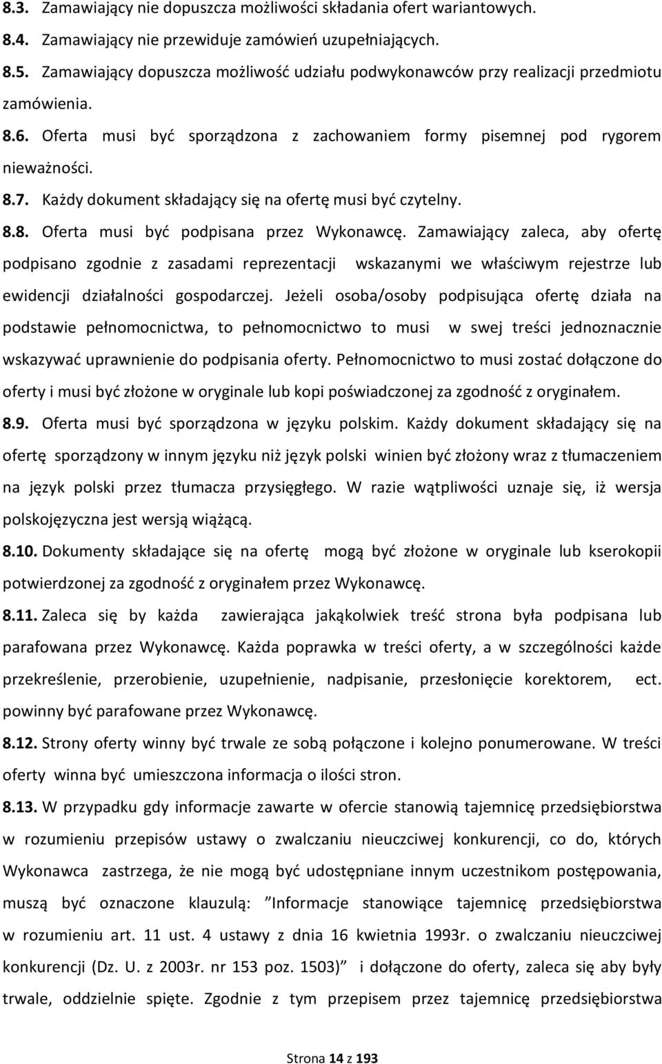 Każdy dokument składający się na ofertę musi byd czytelny. 8.8. Oferta musi byd podpisana przez Wykonawcę.