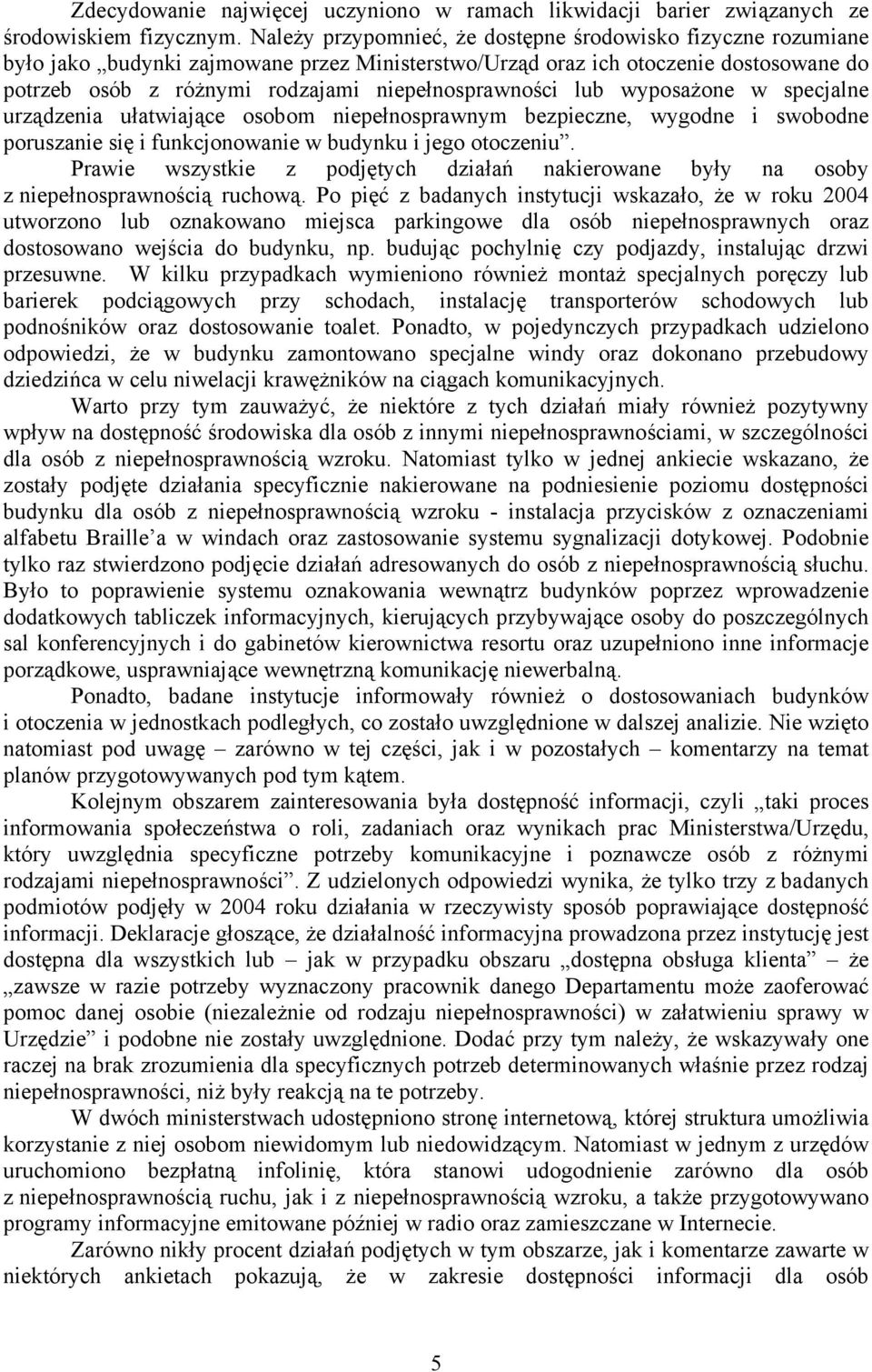 niepełnosprawności lub wyposażone w specjalne urządzenia ułatwiające osobom niepełnosprawnym bezpieczne, wygodne i swobodne poruszanie się i funkcjonowanie w budynku i jego otoczeniu.