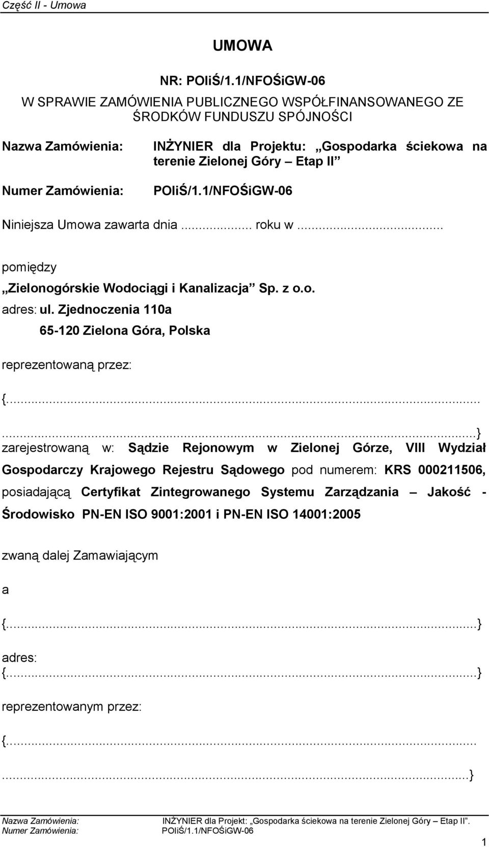 Zjednoczenia 110a 65-120 Zielona Góra, Polska reprezentowaną przez: {.