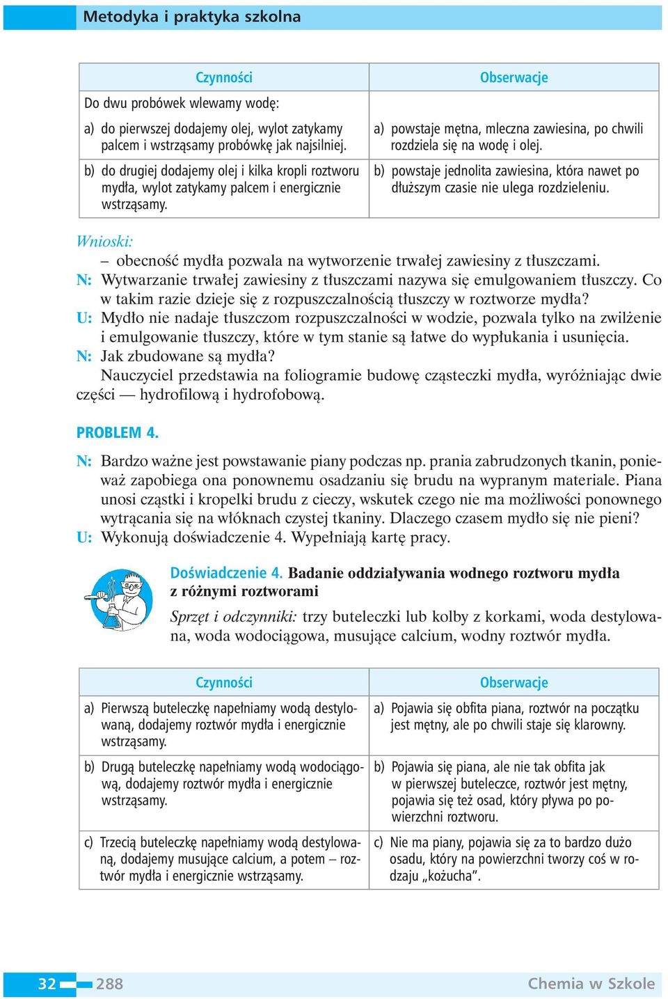 b) powstaje jednolita zawiesina, która nawet po d u szym czasie nie ulega rozdzieleniu. obecnoêç myd a pozwala na wytworzenie trwa ej zawiesiny z t uszczami.