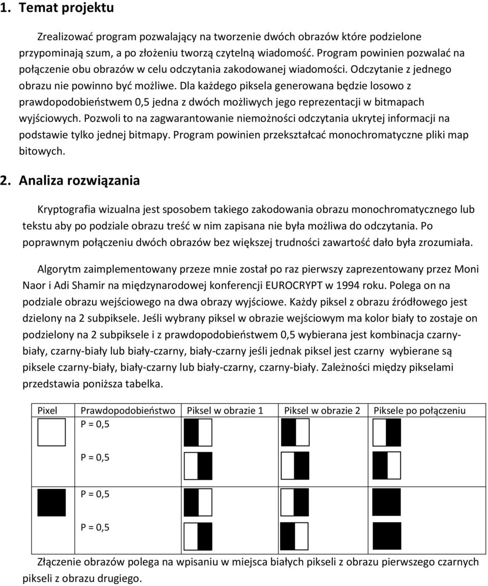 Dla każdego piksela generowana będzie losowo z prawdopodobieństwem 0,5 jedna z dwóch możliwych jego reprezentacji w bitmapach wyjściowych.