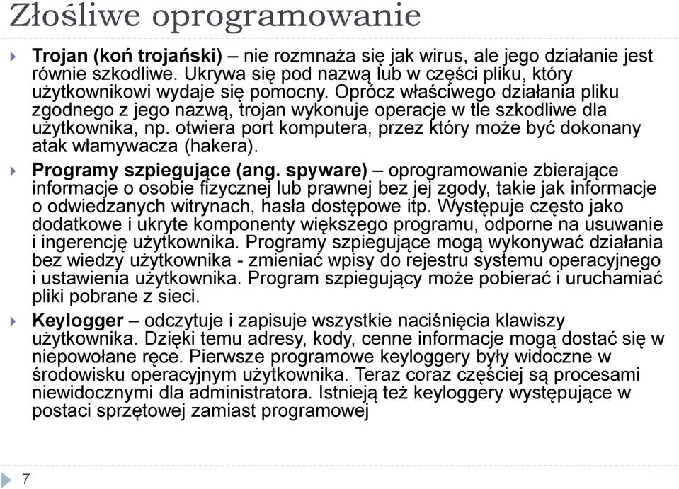 Programy szpiegujące (ang. spyware) oprogramowanie zbierające informacje o osobie fizycznej lub prawnej bez jej zgody, takie jak informacje o odwiedzanych witrynach, hasła dostępowe itp.