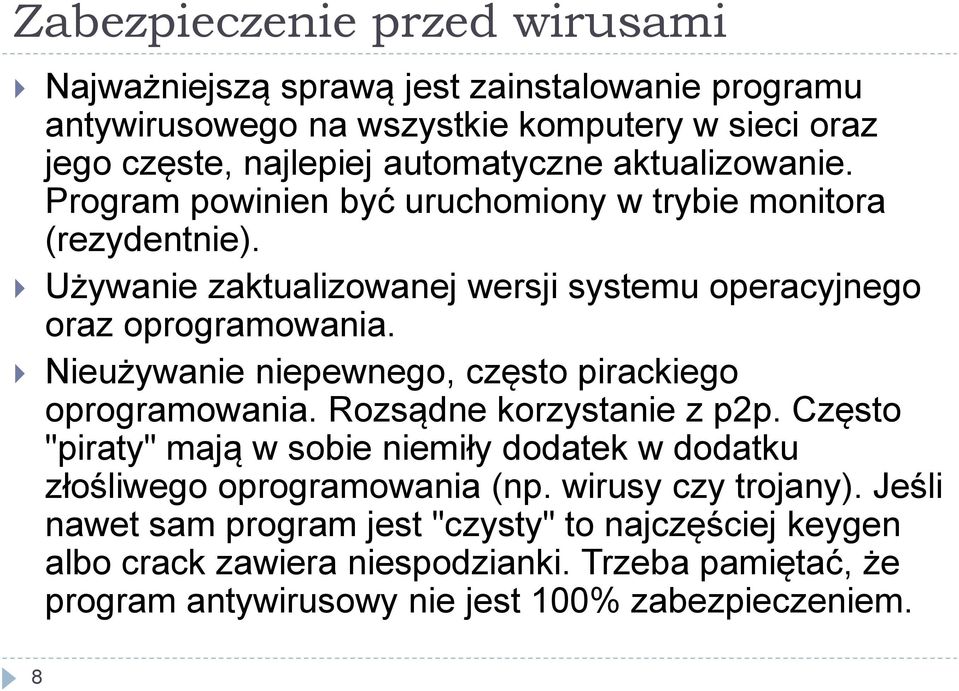 Nieużywanie niepewnego, często pirackiego oprogramowania. Rozsądne korzystanie z p2p. Często "piraty" mają w sobie niemiły dodatek w dodatku złośliwego oprogramowania (np.