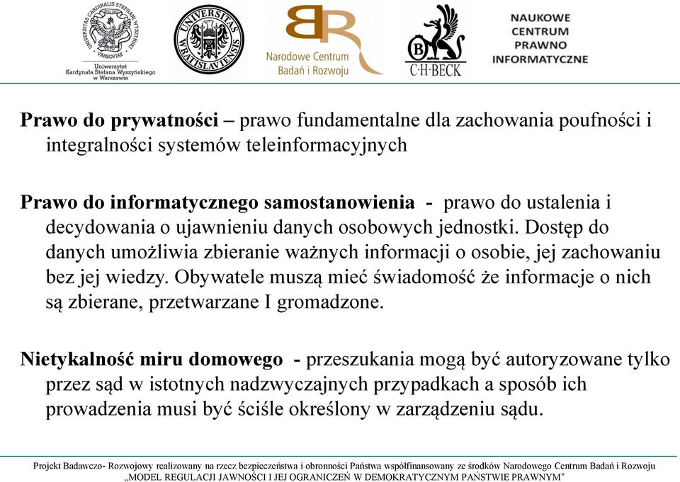 Dostęp do danych umożliwia zbieranie ważnych informacji o osobie, jej zachowaniu bez jej wiedzy.